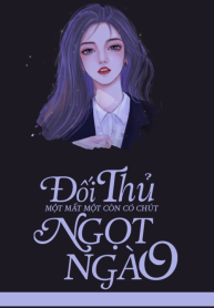 doi-thu-mot-mat-mot-con-co-chut-ngot-ngao