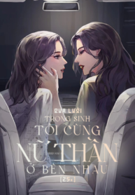 trong-sinh-toi-cung-nu-than-o-ben-nhau